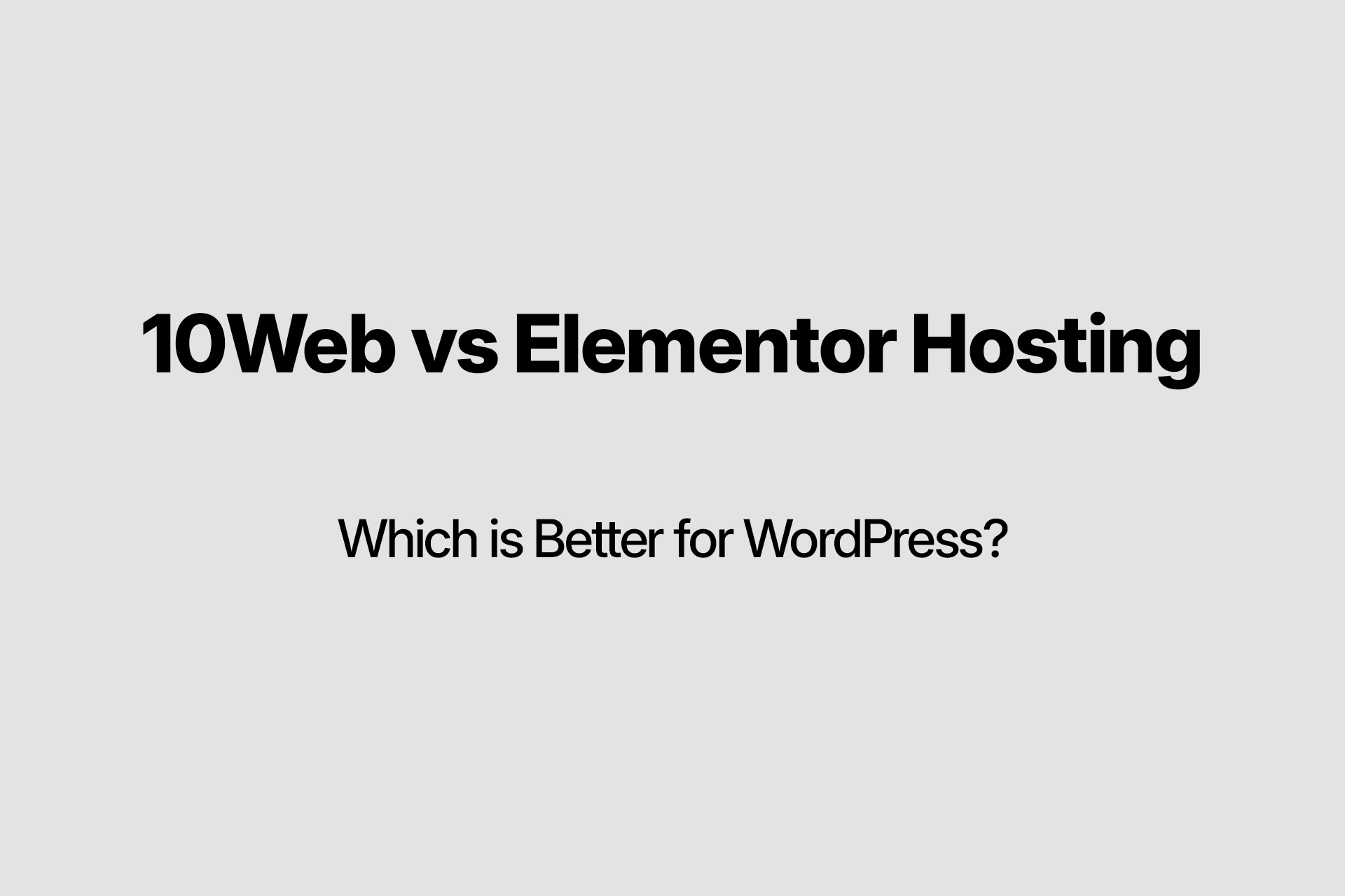 10Web vs Elementor Hosting: Which is Better for WordPress?